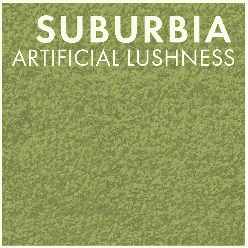 Suburbia — Artificial Lushness